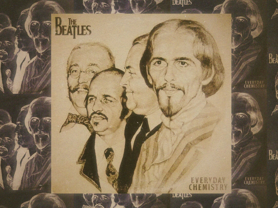 'Everyday Chemistry'- The Beatles album from a parallel dimension